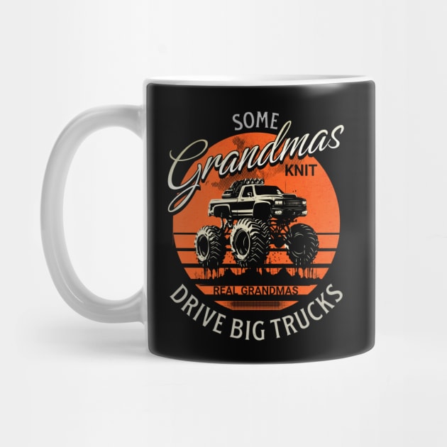 Some Grandmas Knit Real Grandmas Drive Big Trucks Funny Cute Mud Truck by Carantined Chao$